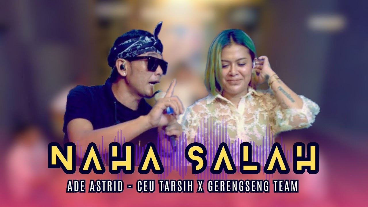 NAHA SALAH - ADE ASTRID feat. CEU TARSIH X GERENGSENG TEAM || OFFICIAL LIVE MUSIC VIDEO