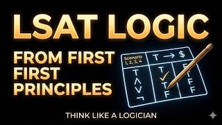 LSAT Formal Logic From First Principles: Thinking Like a Logician