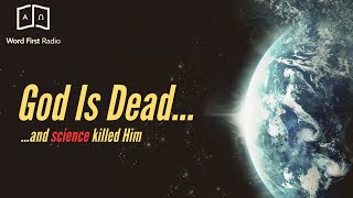 Word First Radio: Ep.82 - Has Science Killed God?