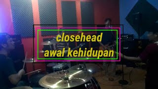 Closehead AWAL KEHIDUPAN