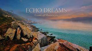 Echo Dreams - Coast of Memories | Music for Relaxing and Sleep