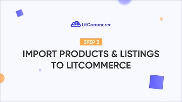 [LitCommerce Academy] Getting Started - Step 3: Create & Import Listings to LitCommerce