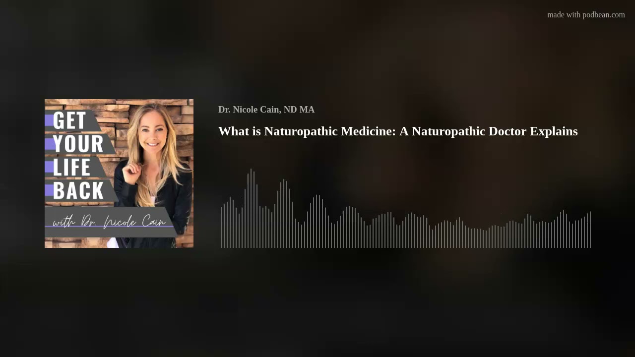 What is Naturopathic Medicine: A Naturopathic Doctor Explains | Ep. 47 (Audio Only)