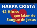 Harpa Cristã - 12 Hinos que falam do Sangue de Jesus - (Coletânea) - Levi - com letra
