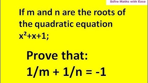 Quadratic equation x²+x+1, prove 1/m + 1/n = -1 | Maths | Polynomial Equation