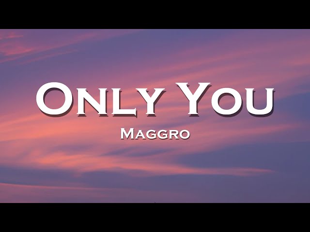 Maggro - Only You (Lyrics) class=