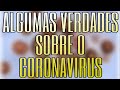 Algumas verdades sobre o coronavirus  chega de histeria