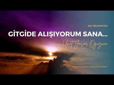 ÜMİT YAŞAR OĞUZCAN - GİTGİDE ALIŞIYORUM SANA...