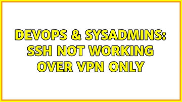 DevOps & SysAdmins: SSH not working over VPN only