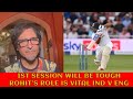 1st session will be tough | Rohit’s role is vital | Ind v Eng
