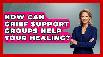 How Can Grief Support Groups Help Your Healing? - Dealing With Grief Together