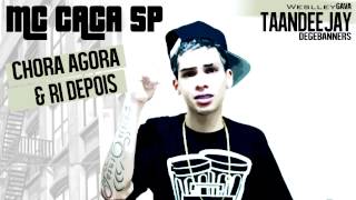 MC CACA SP - CHORA AGORA, RI DEPOIS ♪ ' TAANDEEJAY ' @WESLLEYGAVA