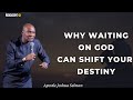 WHY WAITING CAN SHIFT YOUR DESTINY - Apostle Joshua Selman