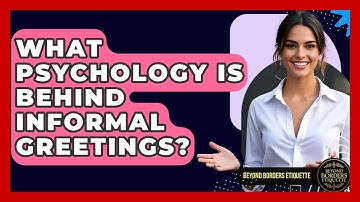 What Psychology Is Behind Informal Greetings? - Beyond Borders Etiquette