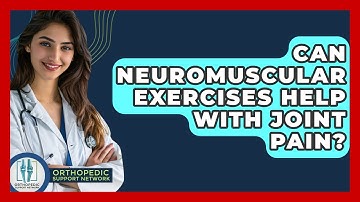 Can Neuromuscular Exercises Help With Joint Pain? - Orthopedic Support Network