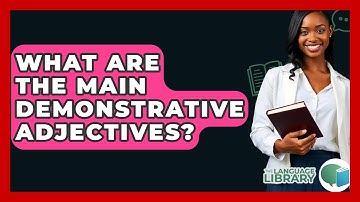 What Are The Main Demonstrative Adjectives? - The Language Library