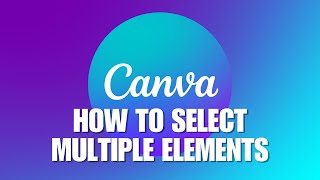 ~ Canva Hacks 101: Selecting Multiple Elements Made Effortless! 🔍✨