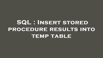 SQL : Insert stored procedure results into temp table