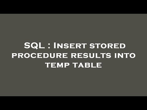 SQL : Insert stored procedure results into temp table