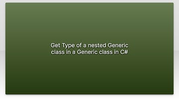 Get Type of a nested Generic class in a Generic class in C#
