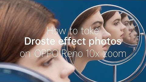 How to take Droste effect photos | OPPO Reno 10x Zoom