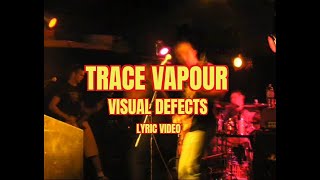 Trace Vapour - Visual Defects Lyric Video