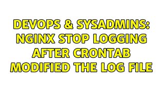 DevOps & SysAdmins: nginx stop logging after crontab modified the log file