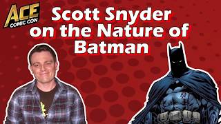 ACE Comic Con - Scott Snyder on the Nature of Batman