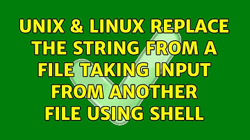 Unix & Linux: Replace the string from a file taking input from another file using shell