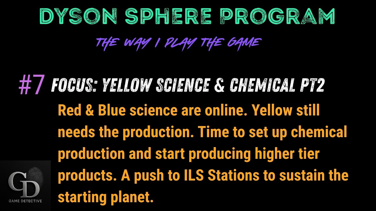 Dyson Sphere Program | #7 | Focus: Yellow Science, Chemical, Item Production, ILS Station Pt. 2.