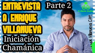 Enrique Villanueva  Parte 2 - Iniciación Chamánica