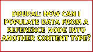 Drupal: How can i populate data from a reference node into another content type?
