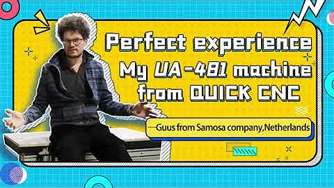 Quick CNC UA-481 is perfect!A true excellent feedback from our Dutch customer Mr. Guus