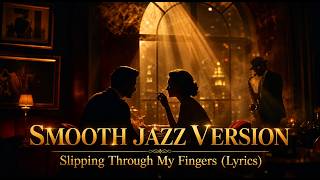 ABBA - Slipping Through My Fingers (Lyrics) | Smooth Jazz Cover