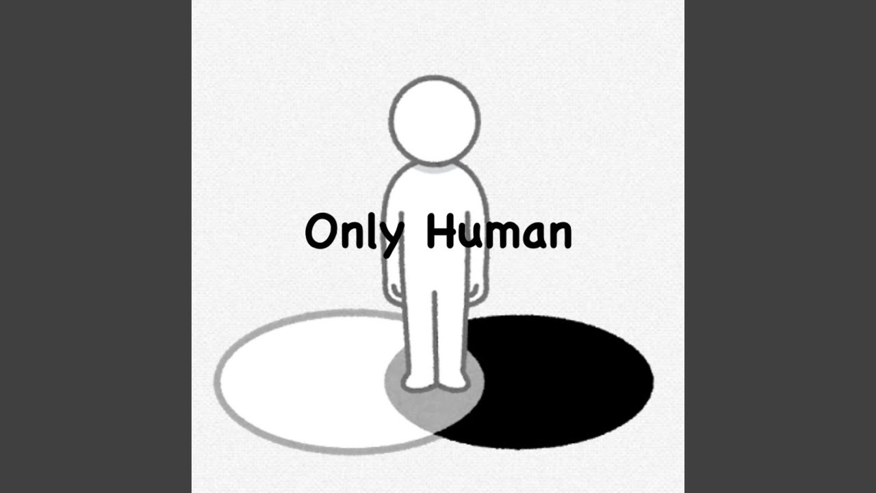 Watch Only Human on YouTube Watch Only Human on YouTube