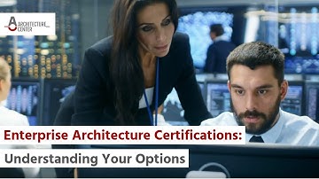 Enterprise Architecture Certifications: Understanding Your Options