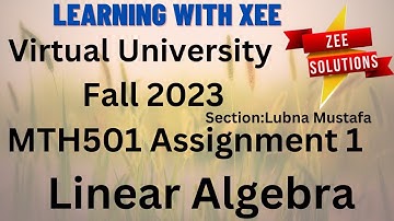 MTH501 Linear Algebra Assignment 1 Fall 2023 Virtual University of Pakistan