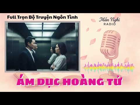 Full Truyện Ngôn Tình Hiện Đại | Ám Dục Hoàng Tử – Yêu & Chiếm Hữu Trong Vòng Xoáy Nguy Hiểm - youtube