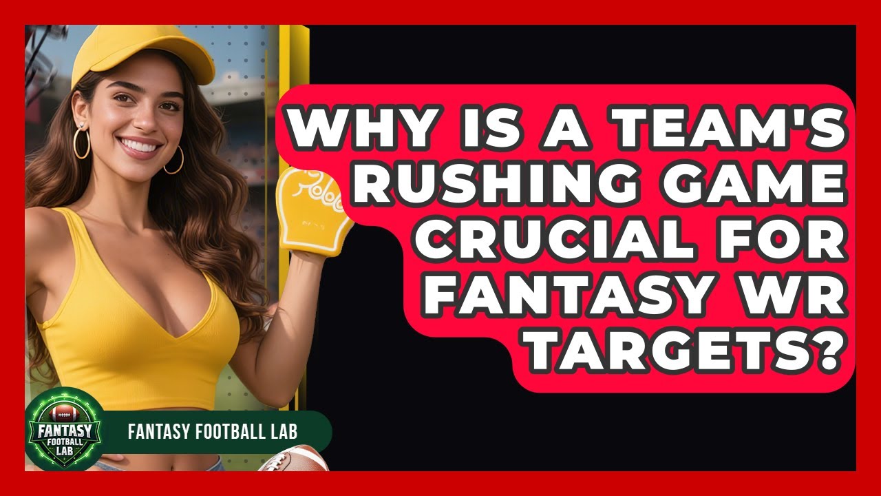 Why Is A Team's Rushing Game Crucial For Fantasy WR Targets? - Fantasy Football Lab