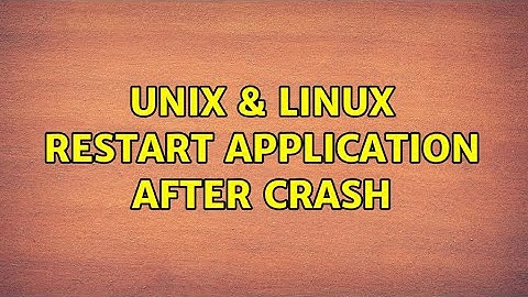 Unix & Linux: Restart application after crash (2 Solutions!!)