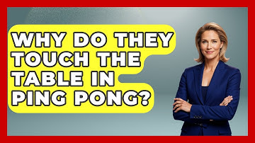 Why Do They Touch The Table In Ping Pong? - The Racket Xpert