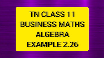 TN Class 11 Business Maths Algebra Example 2.26
