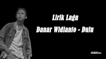 Danar Widianto - Dulu (Lirik Lagu)
