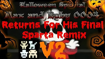 {Halloween Special} [V2] Max and Ruby 0004 Returns with Pixitracker For His Final Sparta Remix