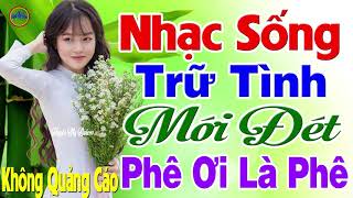 Đây Mới Là Nhạc Trữ Tình Mới Đét 2020 - LK Nhạc Sống Thôn Quê Bolero REMIX Nóng Hổi Phê Ơi Là Phê