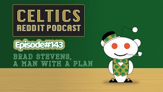 Brad Stevens, A Man With a Plan (Ep. 143) | Celtics Reddit Podcast