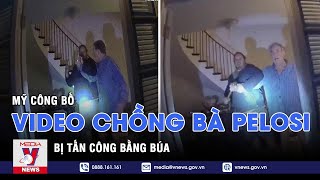 Mỹ công bố video chồng bà Pelosi bị đánh bằng búa - Tin thế giới - VNEWS