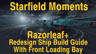 Starfield Moments Razorleaf+ Redesign Ship Build Guide with Front Loading Bay