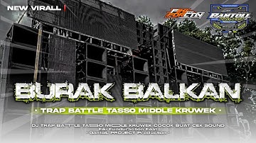 DJ BURAK BALKAN‼️TJAP TASSO MIDDLE KRUWEK YANG LAGI VIRAL‼️TRAP BATTLE ‼️