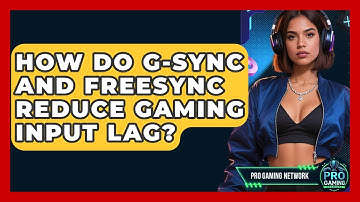 How Do G-Sync And FreeSync Reduce Gaming Input Lag? - Pro Gaming Network